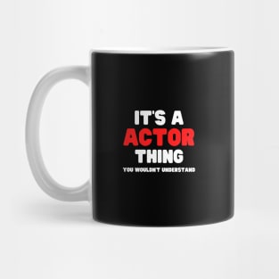 It's A Actor Thing You Wouldn't Understand Mug